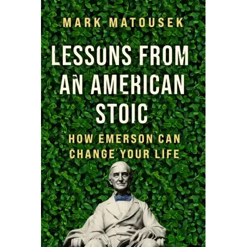 Lessons from an American Stoic: How Emerson Can Change Your Life