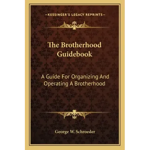 The Brotherhood Guidebook: A Guide for Organizing and Operating a Brotherhood