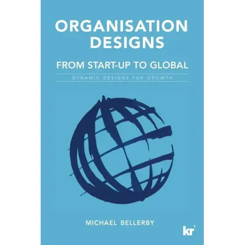Organisation Designs From Start-Up to Global: Dynamic designs for growth