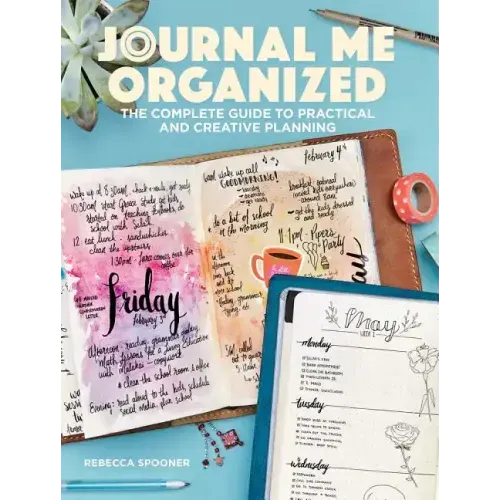 Journal Me Organized: The Complete Guide to Practical and Creative Planning