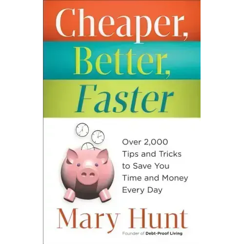 Cheaper, Better, Faster: Over 2,000 Tips and Tricks to Save You Time and Money Every Day