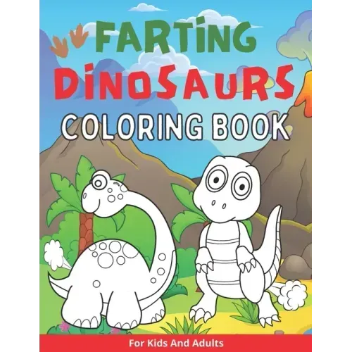 Farting Dinosaurs Coloring Book For Kids And Adults: Silly And Funny Gift With Dino Stinky Farts And Flatulence