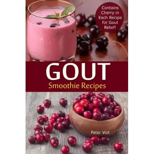 Gout Smoothie Recipes: Contains Cherry in Each Recipe for Gout Relief