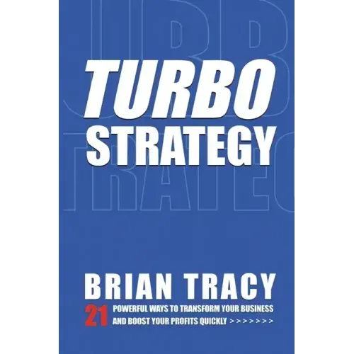 Turbostrategy: 21 Powerful Ways to Transform Your Business and Boost Your Profits Quickly