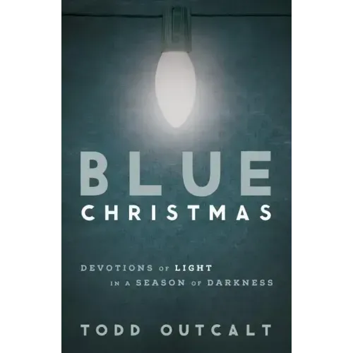 Blue Christmas: Devotions of Light in a Season of Darkness