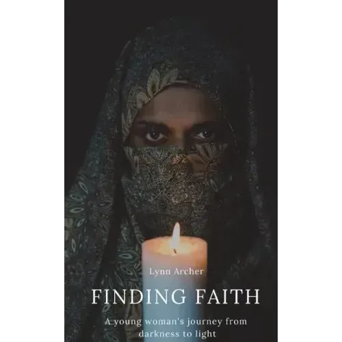 Finding Faith: A young woman's journey from darkness to light