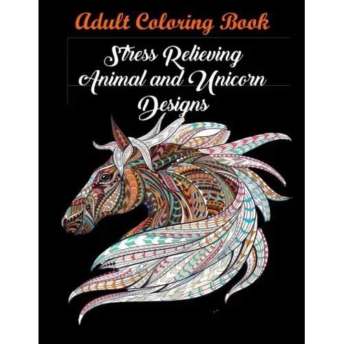 Adult Coloring Book: Stress Relieving Animal and Unicorn Designs: Bundle of over 60 Unique Images (Stress Relieving Designs)