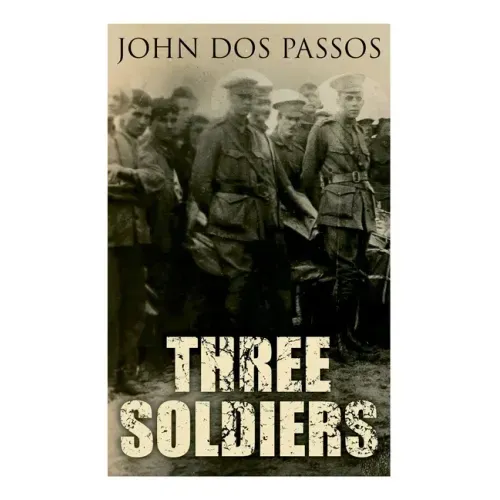 Three Soldiers: A World War I Novel