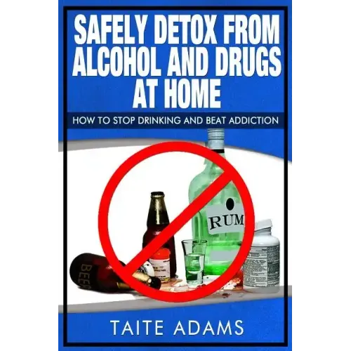 Safely Detox from Alcohol and Drugs at Home - How to Stop Drinking and Beat Addiction