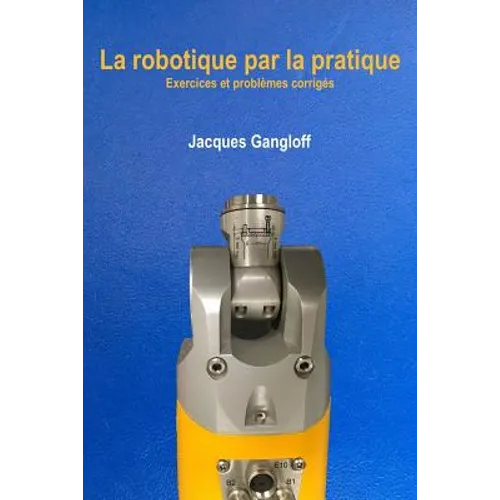 La robotique par la pratique: Exercices et problèmes corrigés