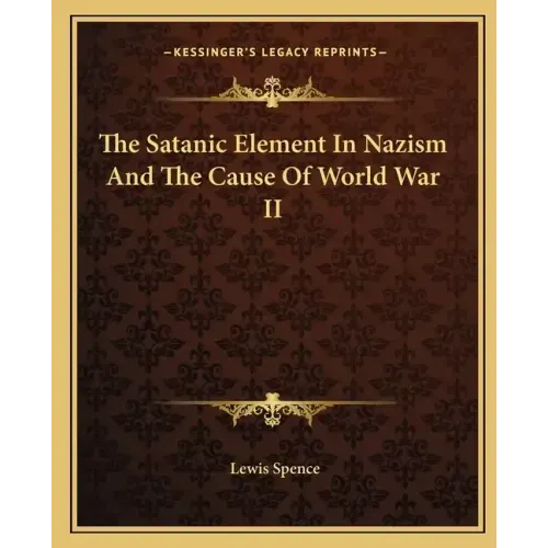 The Satanic Element in Nazism and the Cause of World War II