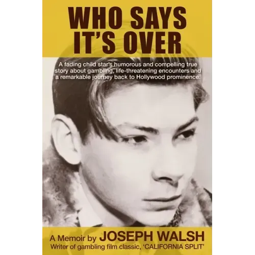 Who Says It's Over: A fading child star's humorous and compelling true story about gambling, life-threatening encounters and a remarkable