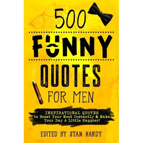 500 Funny Quotes for Men: Inspirational Quotes to Boost Your Mood Instantly & Make Your Day A Little Happier!