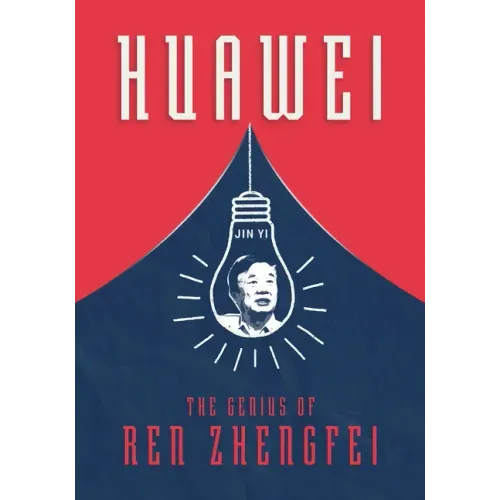 Huawei: The Genius of Ren Zhengfei