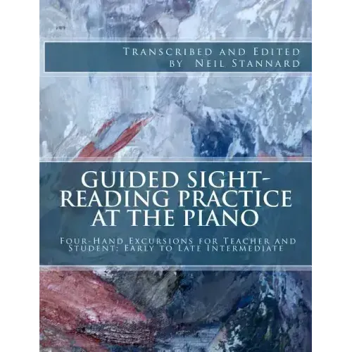 Guided Sight-Reading Practice at the Piano: Four-Hand Excursions for Teacher and Student, Early to Late Intermediate
