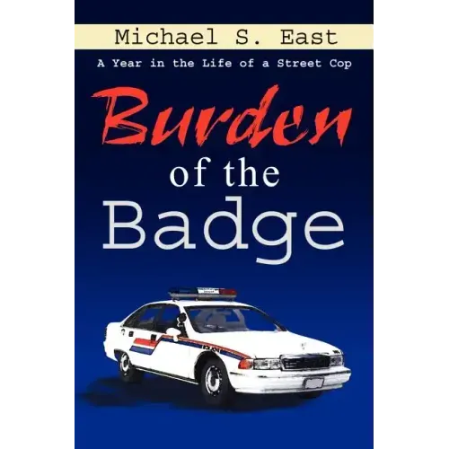 Burden of the Badge: A Year in the Life of a Street Cop