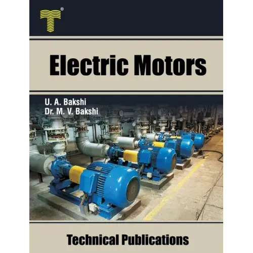 Electric Motors: D.C. Motors, Induction Motors, Synchronous Motors and Special Purpose Motors
