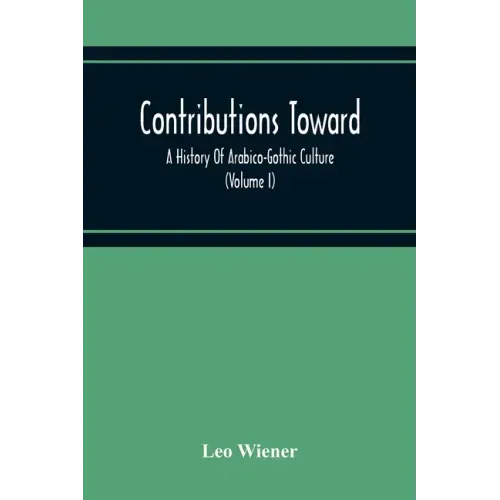 Contributions Toward A History Of Arabico-Gothic Culture (Volume I)