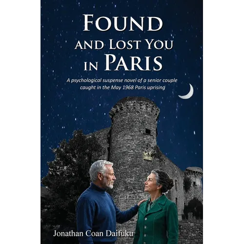 Found and Lost You in Paris: A Psychological Suspense Novel of a Senior Couple Caught in the May 1968 Paris Uprising.