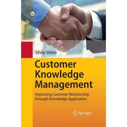 Customer Knowledge Management: Improving Customer Relationship Through Knowledge Application