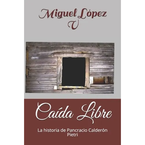 Caída Libre: La historia de Pancracio Calderón Pietri