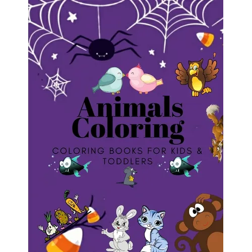Animals Coloring Coloring Books for Kids & Toddlers: Books for Kids Ages 2-4, 4-8, Boys, Girls