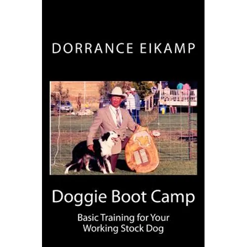 Doggie Boot Camp: Basic Training for Your Working Stock Dog