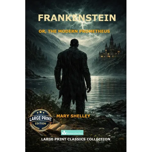 Frankenstein: or, the Modern Prometheus A Readable 16 pt Large Print Text Edition of Mary Shelley's Classic Gothic Novel for Comfortable Reading