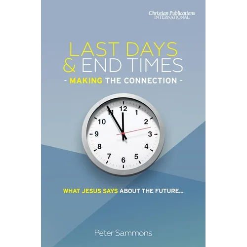 Last Days & End Times - Making the Connection: What Jesus says about the future...