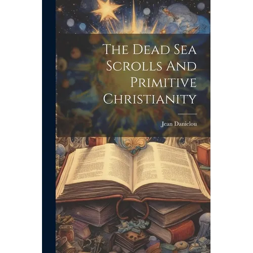 The Dead Sea Scrolls And Primitive Christianity