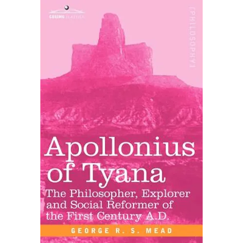 Apollonius of Tyana: The Philosopher, Explorer and Social Reformer of the First Century A.D