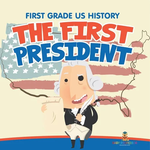 First Grade US History: The First President - Paperback