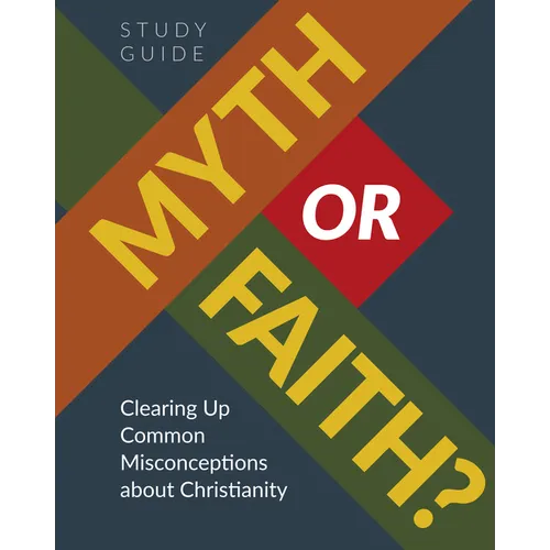 Myth or Faith? Clearing Up Common Misconceptions about Christianity - Study Guide