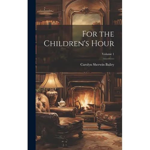 For the Children's Hour; Volume 1