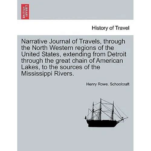 Narrative Journal of Travels, Through the North Western Regions of the United States, Extending from Detroit Through the Great Chain of American Lakes