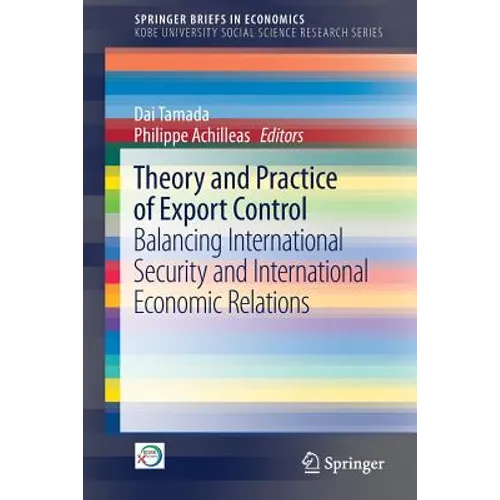 Theory and Practice of Export Control: Balancing International Security and International Economic Relations