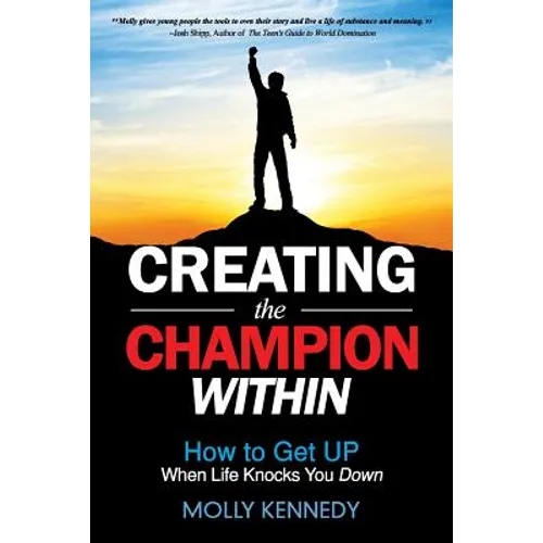 Creating the Champion Within: How to Get Up When Life Knocks You Down