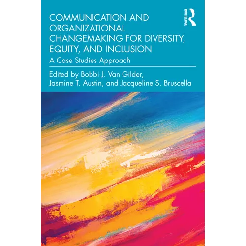 Communication and Organizational Changemaking for Diversity, Equity, and Inclusion: A Case Studies Approach
