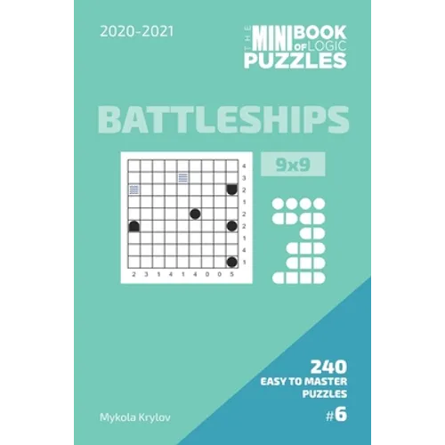 The Mini Book Of Logic Puzzles 2020-2021. Battleships 9x9 - 240 Easy To Master Puzzles. #6
