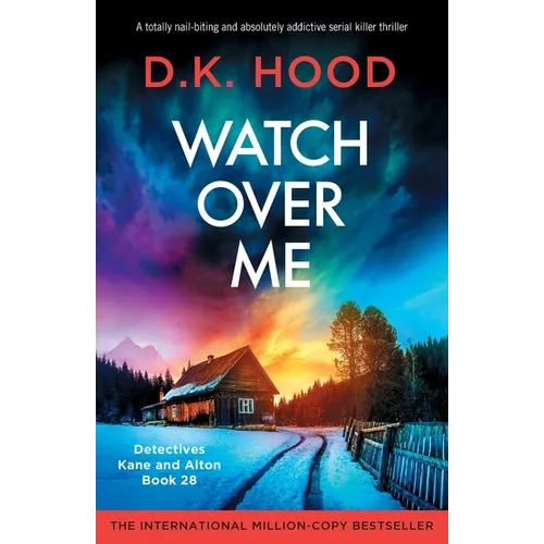 Watch Over Me: A totally nail-biting and absolutely addictive serial killer thriller