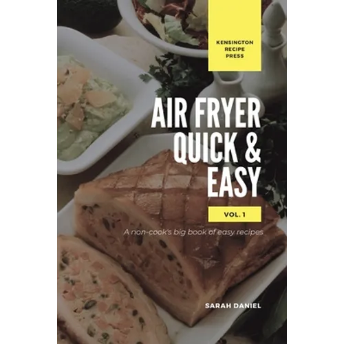 Air Fryer Quick and Easy Vol.1: A non-cook's big book of easy recipes