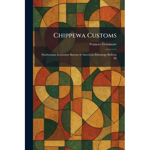 Chippewa Customs: Smithsonian Institution Bureau of American Ethnology Bulletin 86