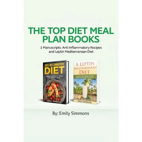 The Top Diet Meal Plan Books: 2 Manuscripts: Anti-Inflammatory Recipes and Leptin Mediterranean Diet