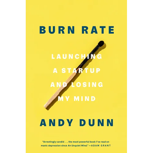 Burn Rate: Launching a Startup and Losing My Mind