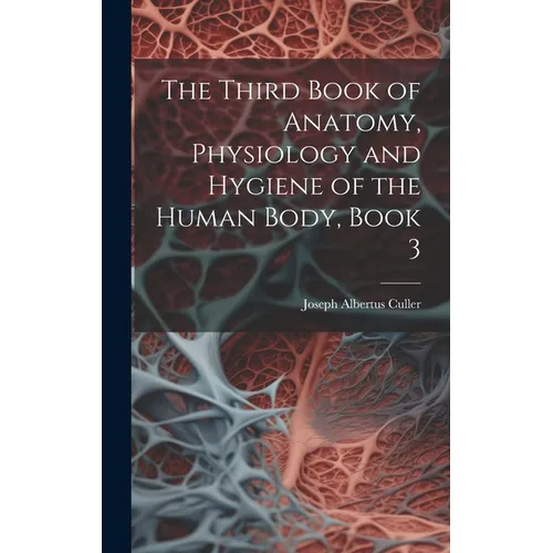 The Third Book of Anatomy, Physiology and Hygiene of the Human Body, Book 3