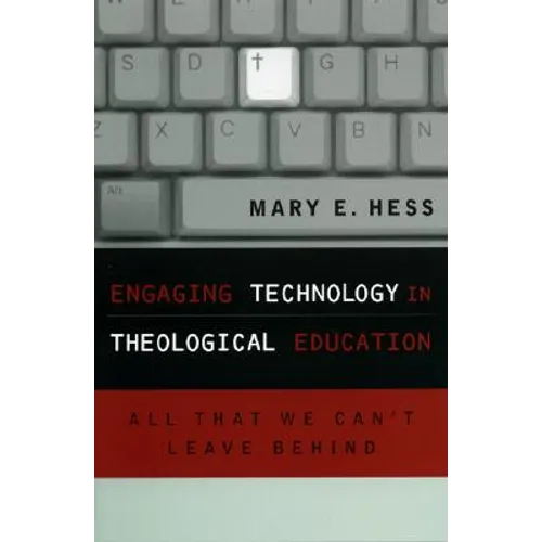 Engaging Technology in Theological Education: All That We Can't Leave Behind