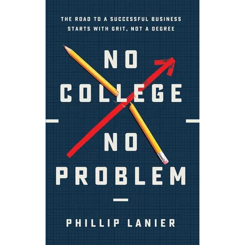 No College, No Problem: The Road to a Successful Business Starts with Grit, Not a Degree