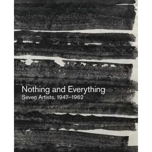 Nothing and Everything: Seven Artists, 1947-1962