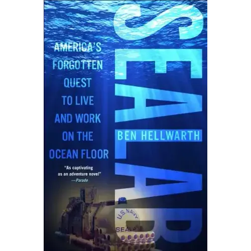 Sealab: America's Forgotten Quest to Live and Work on the Ocean Floor