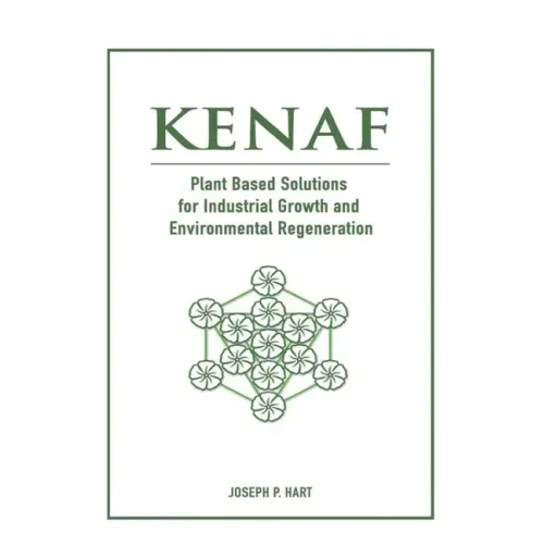 Kenaf: Plant Based Solutions for Industrial Growth and Environmental Regeneration